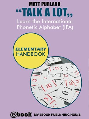 cover image of Talk a Lot--Learn the International Phonetic Alphabet (IPA) Elementary Handbook